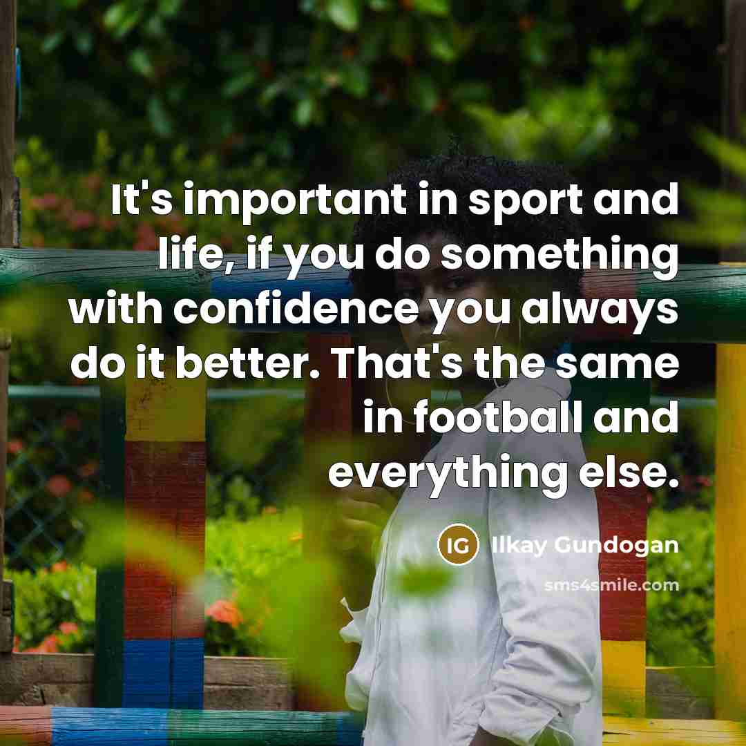 “It's important in sport and life, if you do something…” quote by Ilkay Gundogan