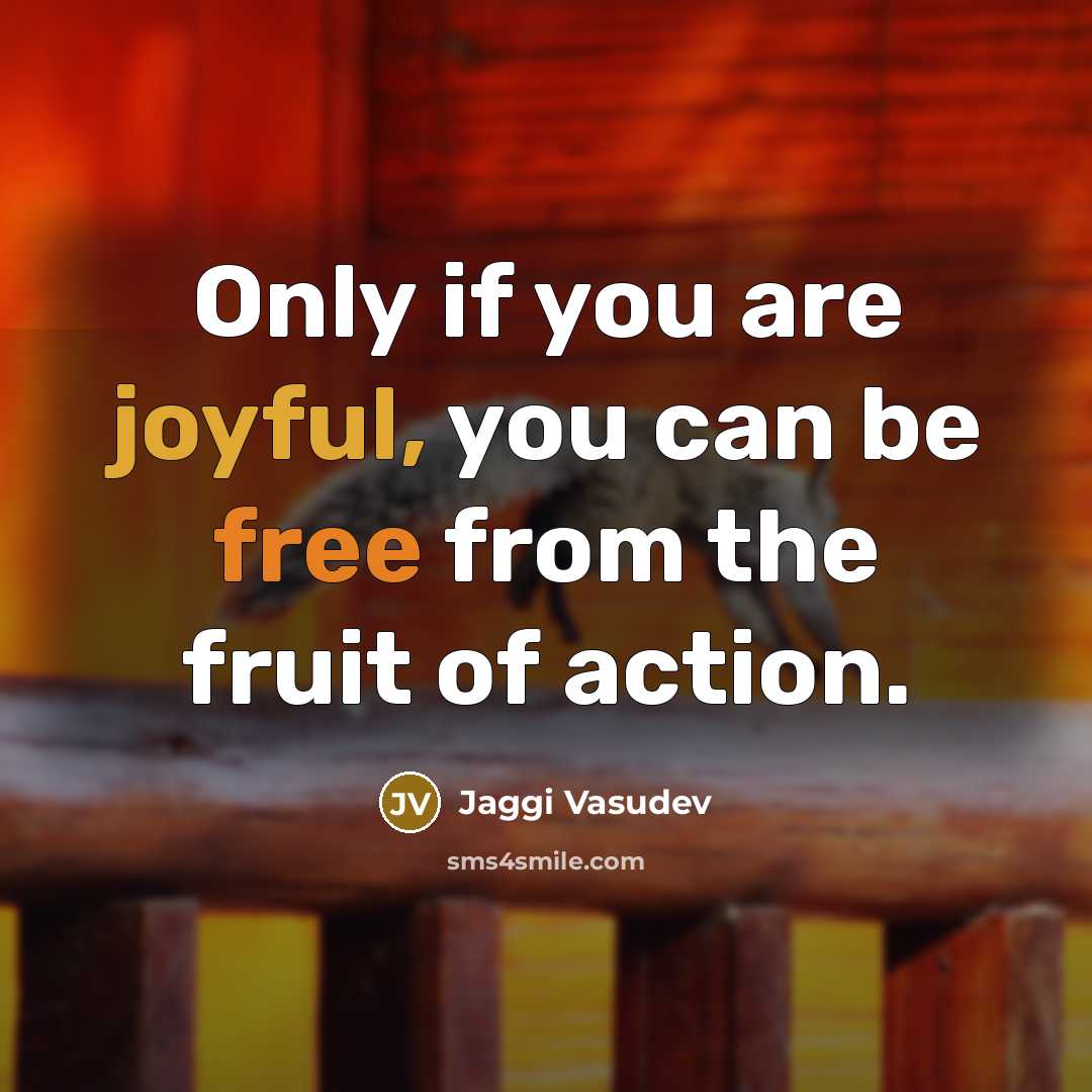 “Only if you are joyful, you can be free from…” quote by Jaggi Vasudev