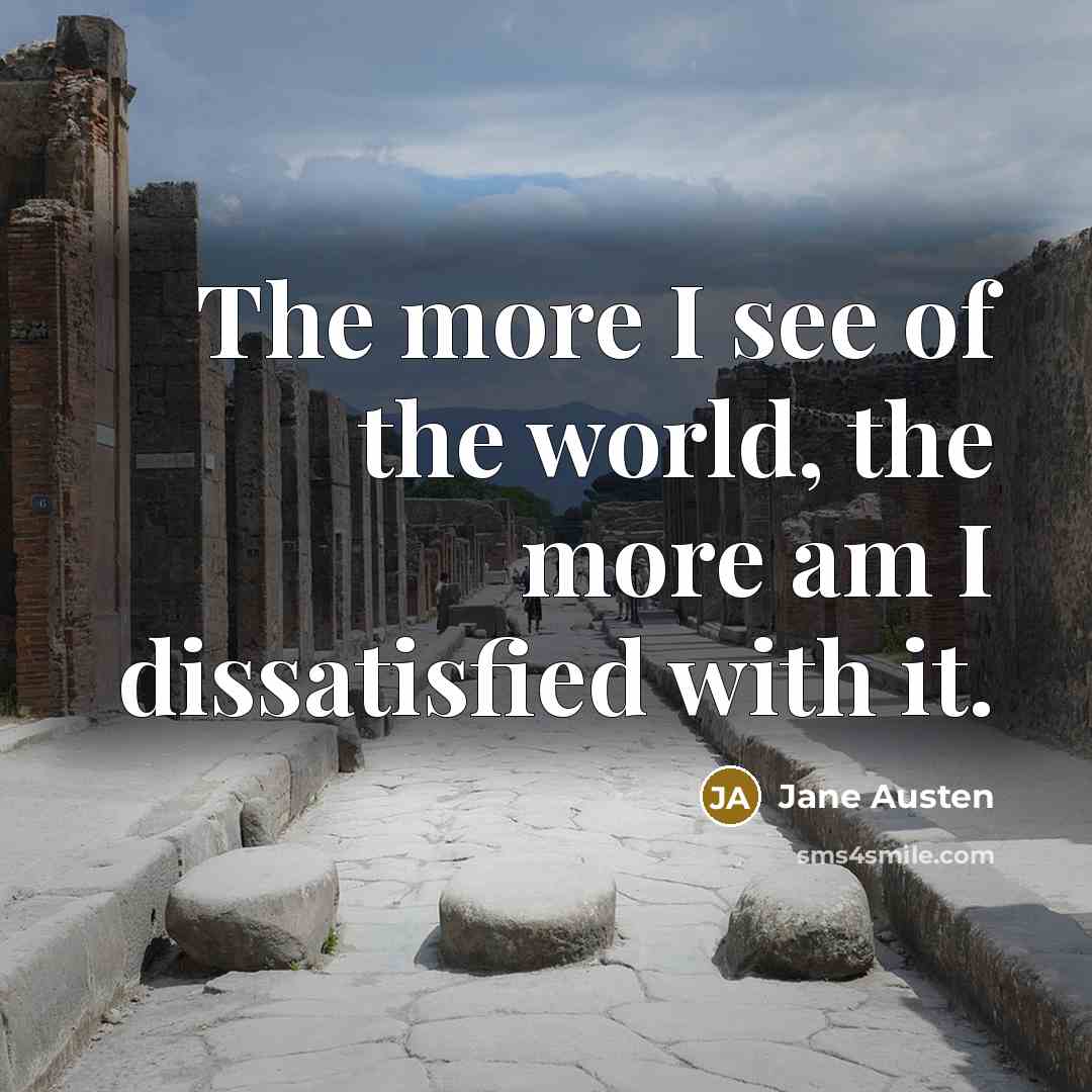 “The more I see of the world, the more am…” quote by Jane Austen