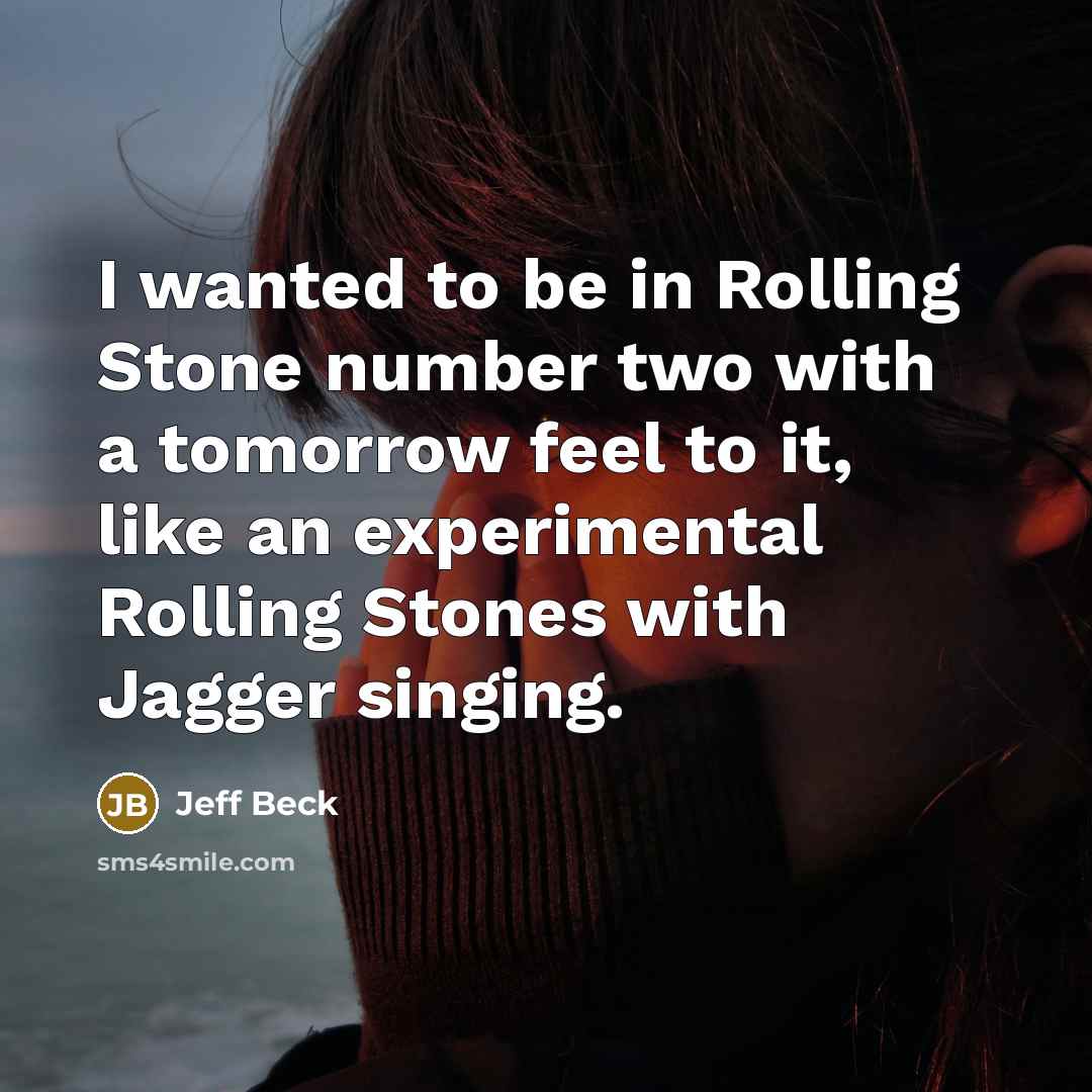 “I wanted to be in Rolling Stone number two with…” quote by Jeff Beck