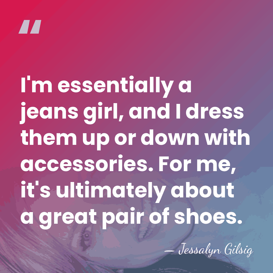 I'm essentially a jeans girl, and I dress them up or down&hellip; - Jessalyn Gilsig