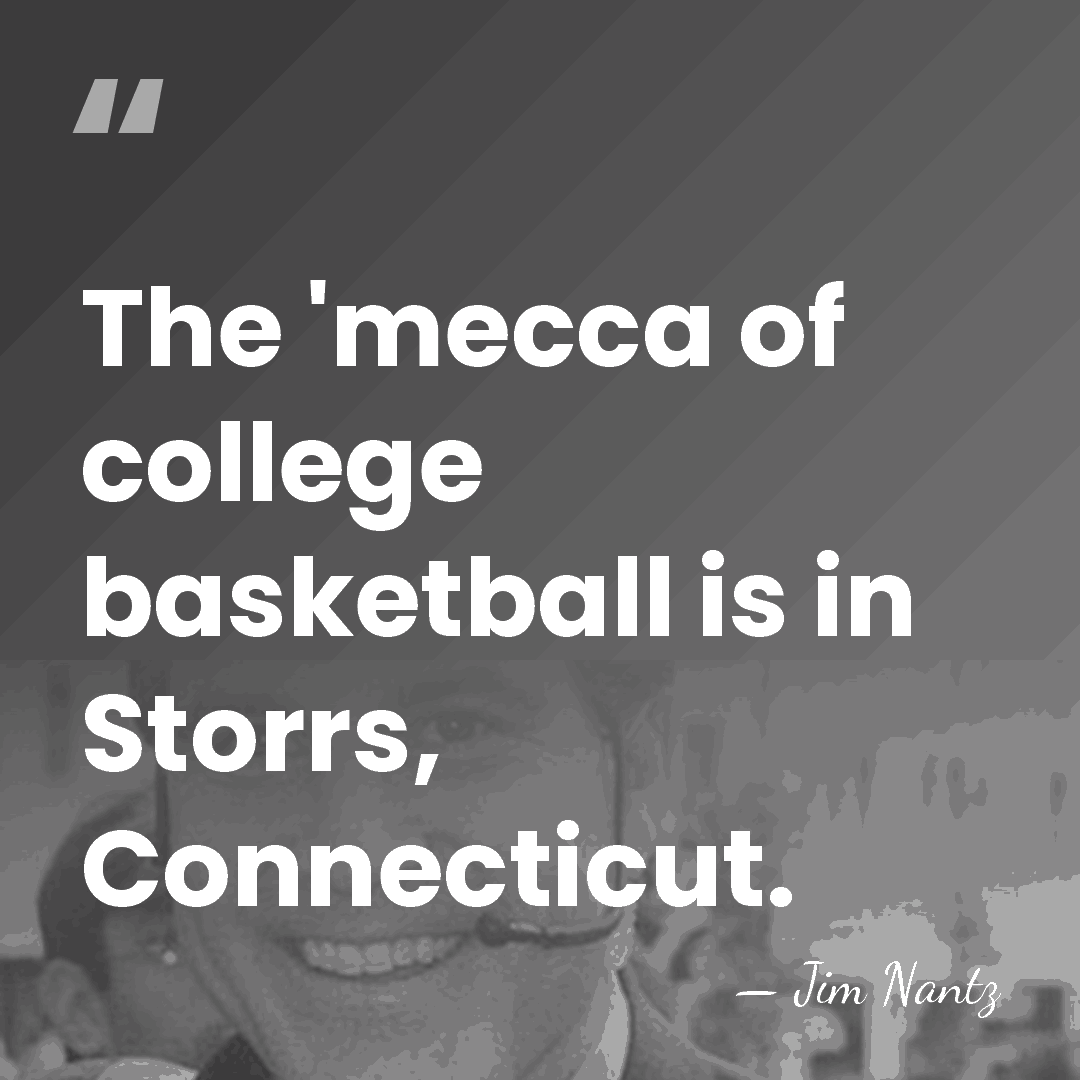The 'mecca of college basketball is in Storrs, Connecticut. - Jim Nantz