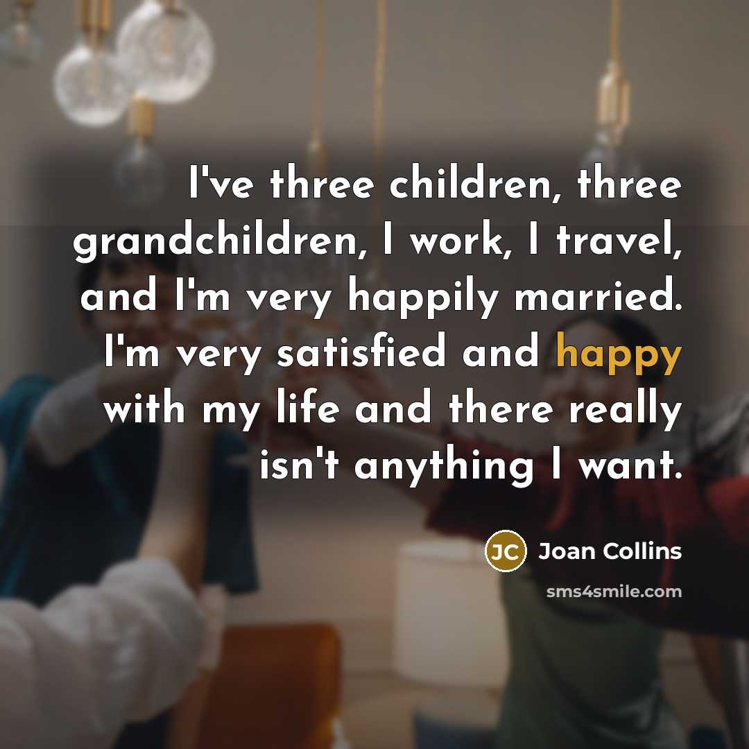 “I've three children, three grandchildren, I work, I travel, and…” quote by Joan Collins