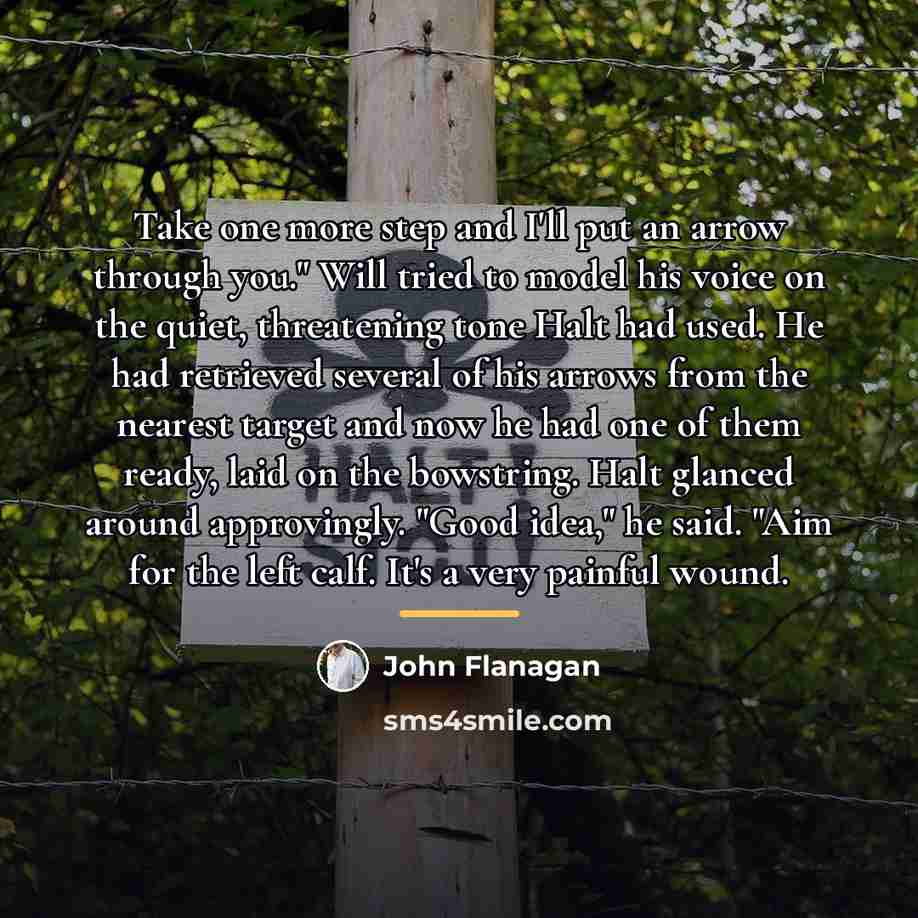 “Take one more step and I'll put an arrow through…” quote by John Flanagan