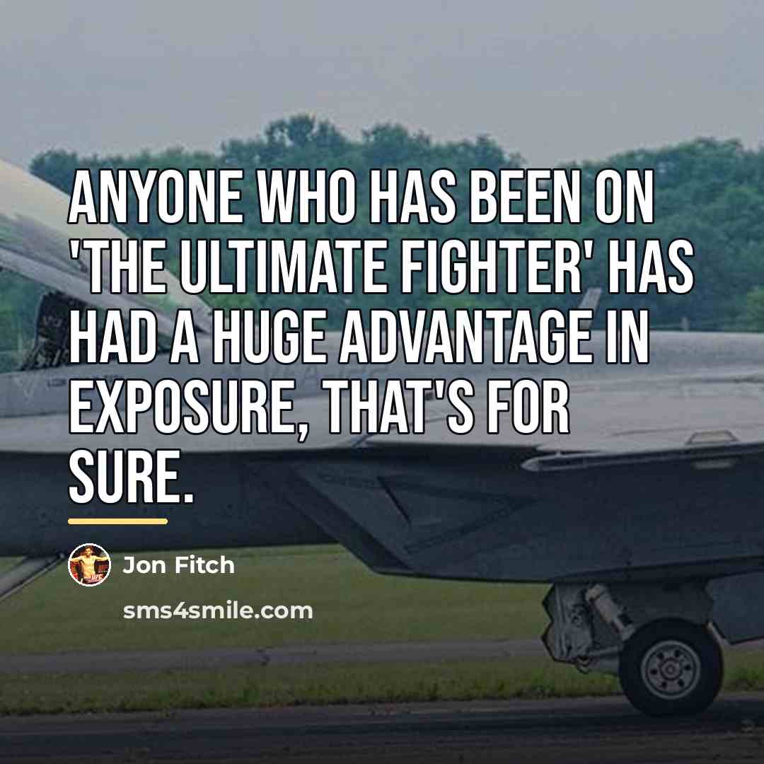 “Anyone who has been on 'The Ultimate Fighter' has had…” quote by Jon Fitch