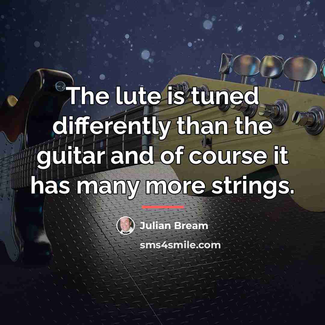 “The lute is tuned differently than the guitar and of…” quote by Julian Bream