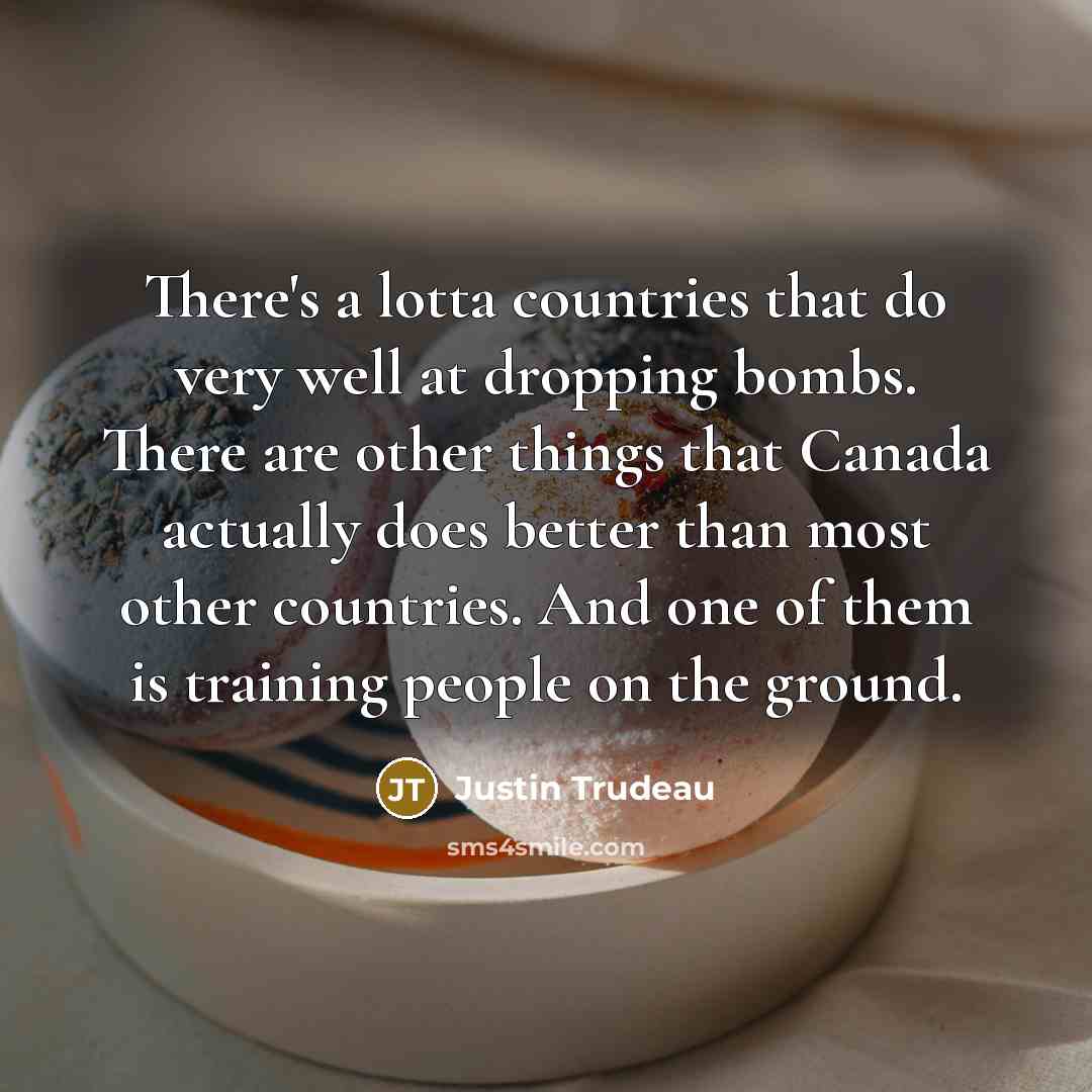 “There's a lotta countries that do very well at dropping…” quote by Justin Trudeau