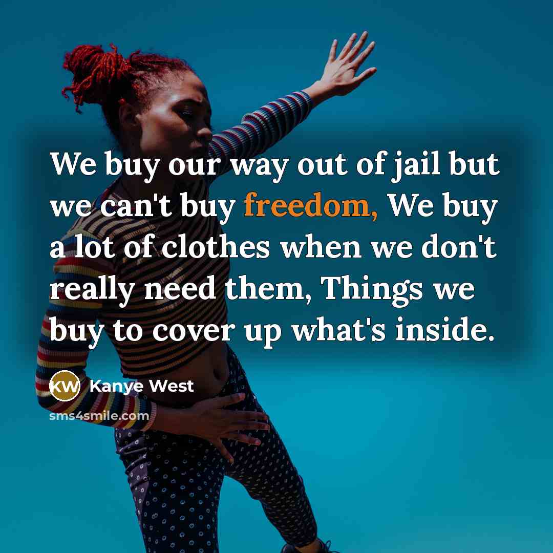 “We buy our way out of jail but we can't…” quote by Kanye West