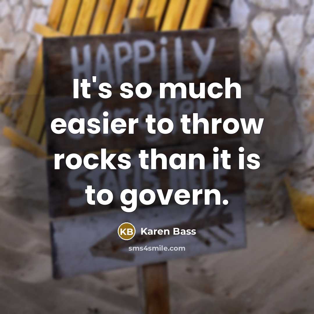 “It's so much easier to throw rocks than it is…” quote by Karen Bass