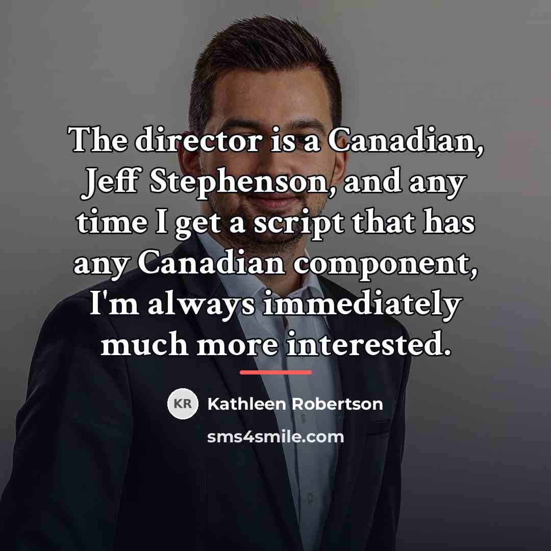 “The director is a Canadian, Jeff Stephenson, and any time…” quote by Kathleen Robertson