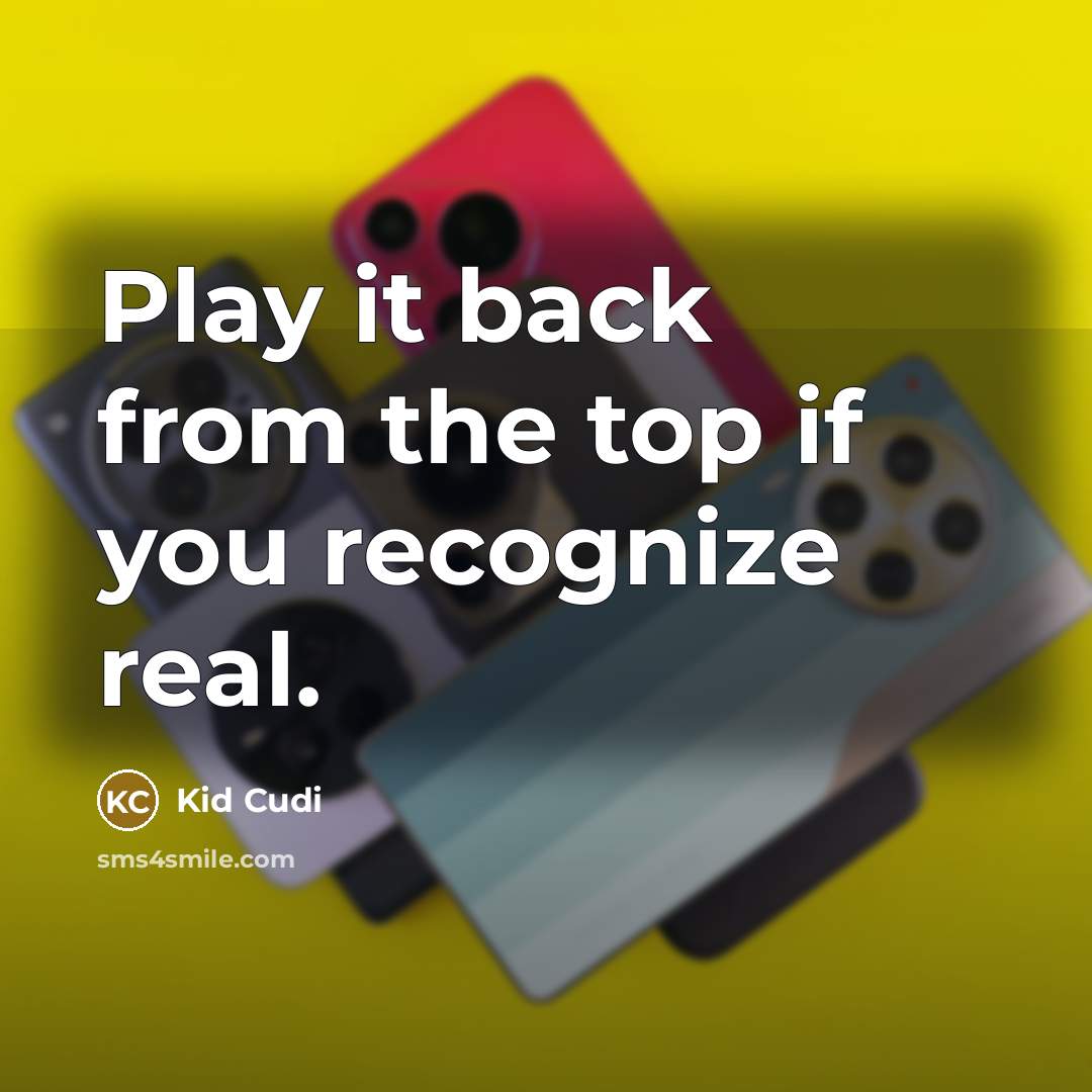 “Play it back from the top if you recognize real.…” quote by Kid Cudi