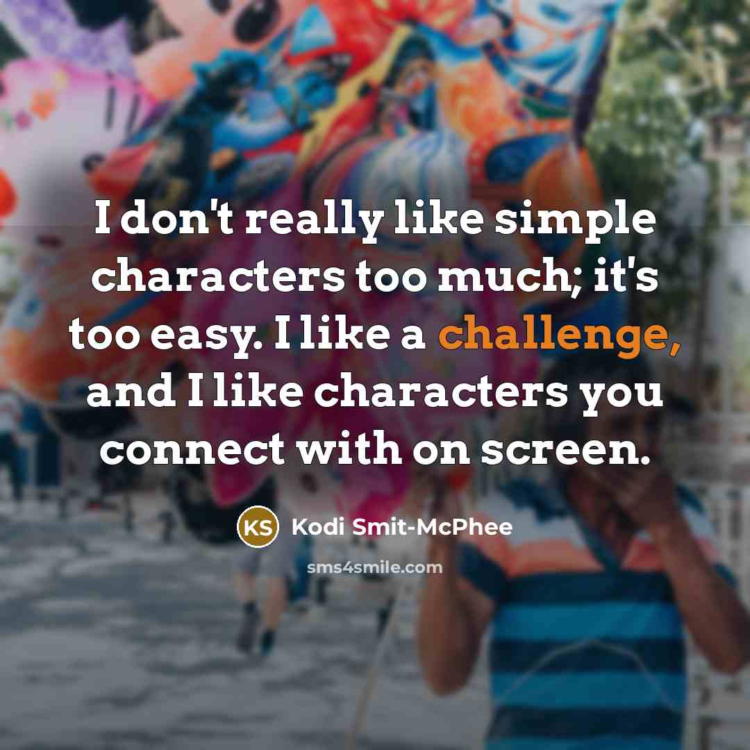 “I don't really like simple characters too much; it's too…” quote by Kodi Smit-McPhee