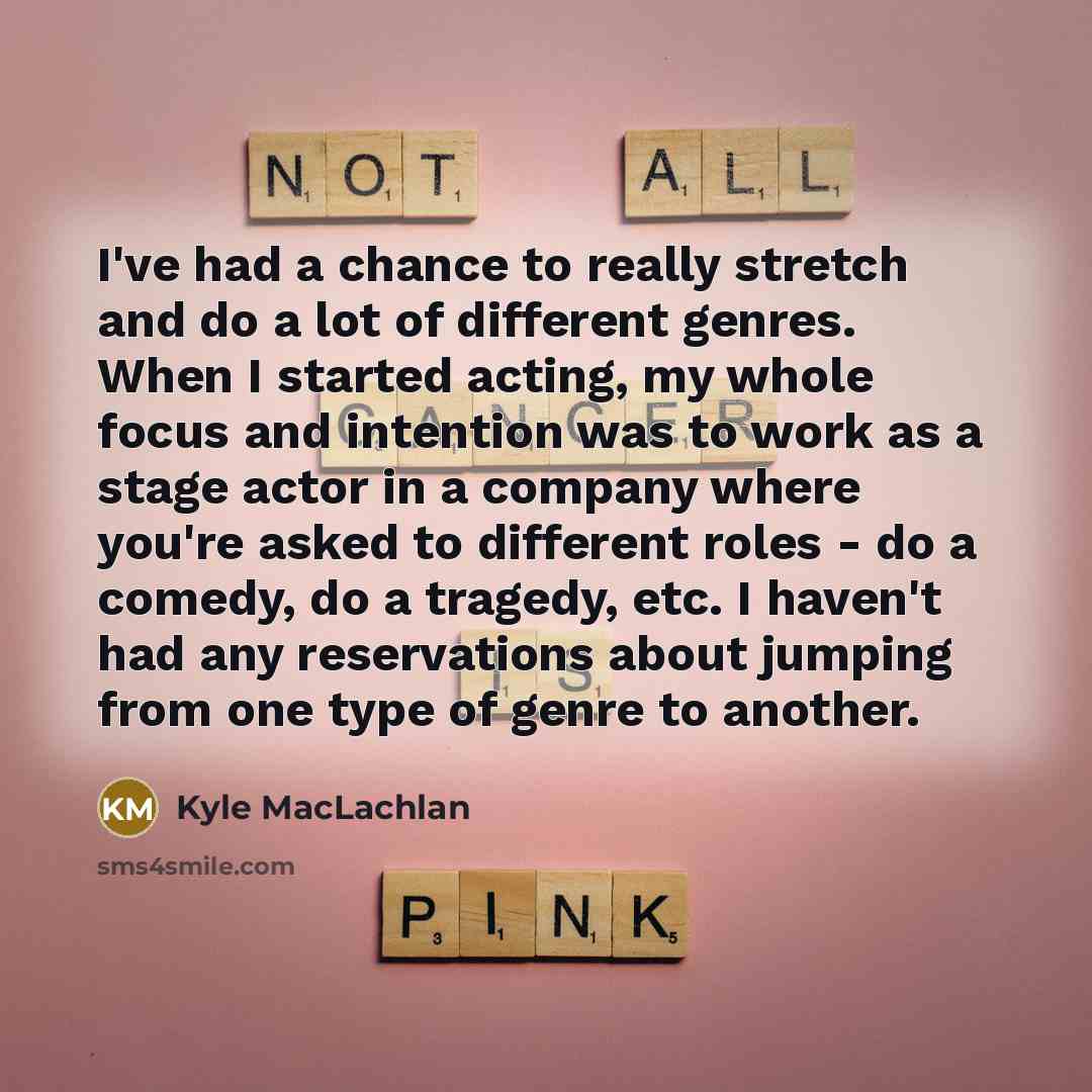“I've had a chance to really stretch and do a…” quote by Kyle MacLachlan