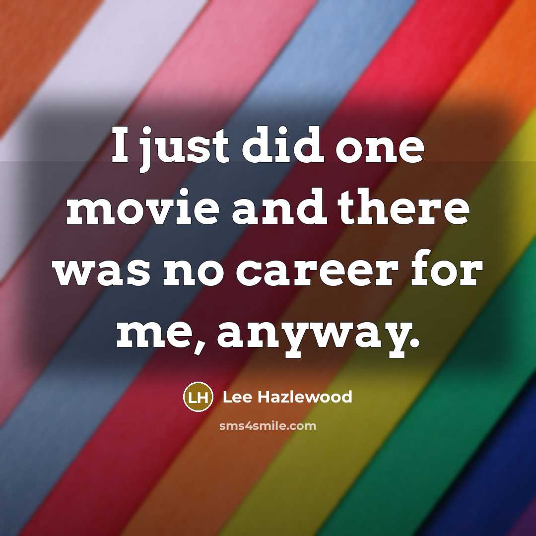 “I just did one movie and there was no career…” quote by Lee Hazlewood