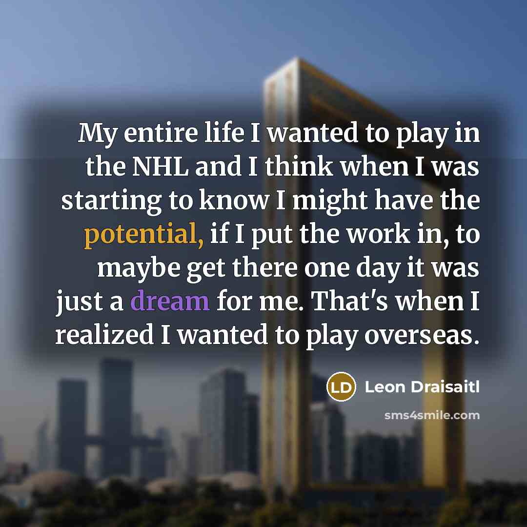 “My entire life I wanted to play in the NHL…” quote by Leon Draisaitl