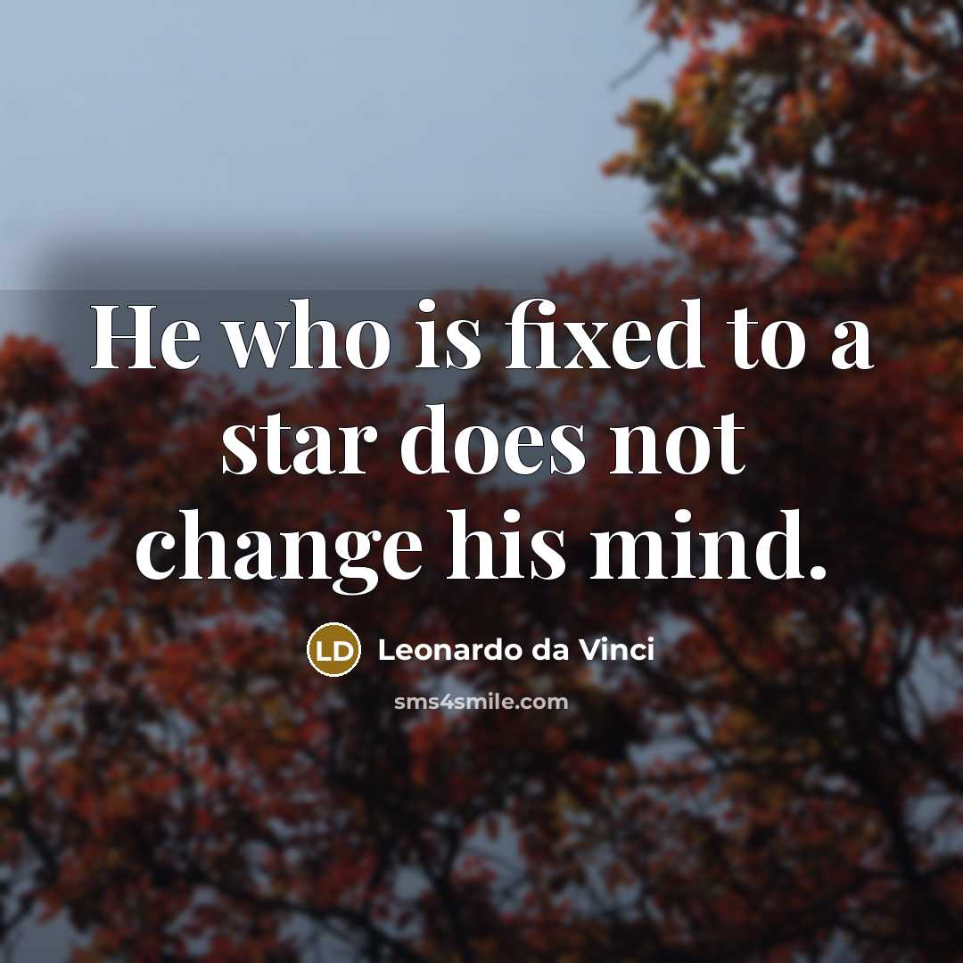 “He who is fixed to a star does not change…” quote by Leonardo da Vinci