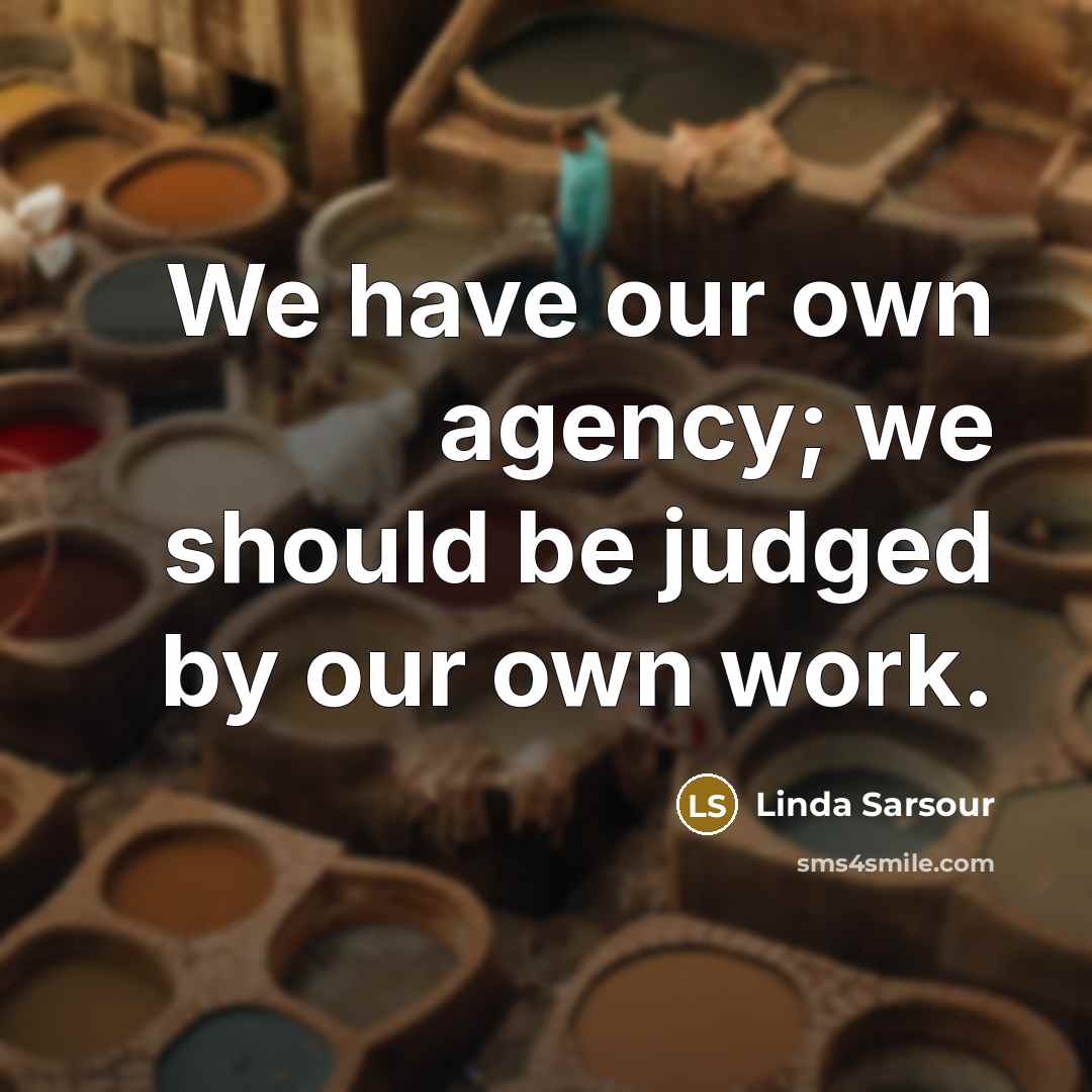 “We have our own agency; we should be judged by…” quote by Linda Sarsour