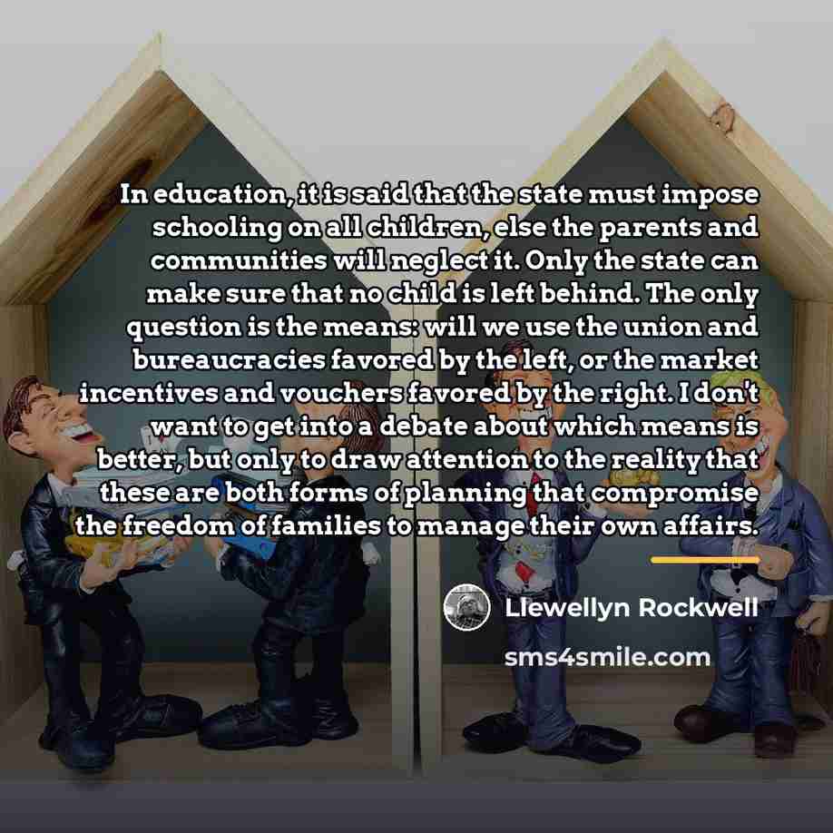 “In education, it is said that the state must impose…” quote by Llewellyn Rockwell