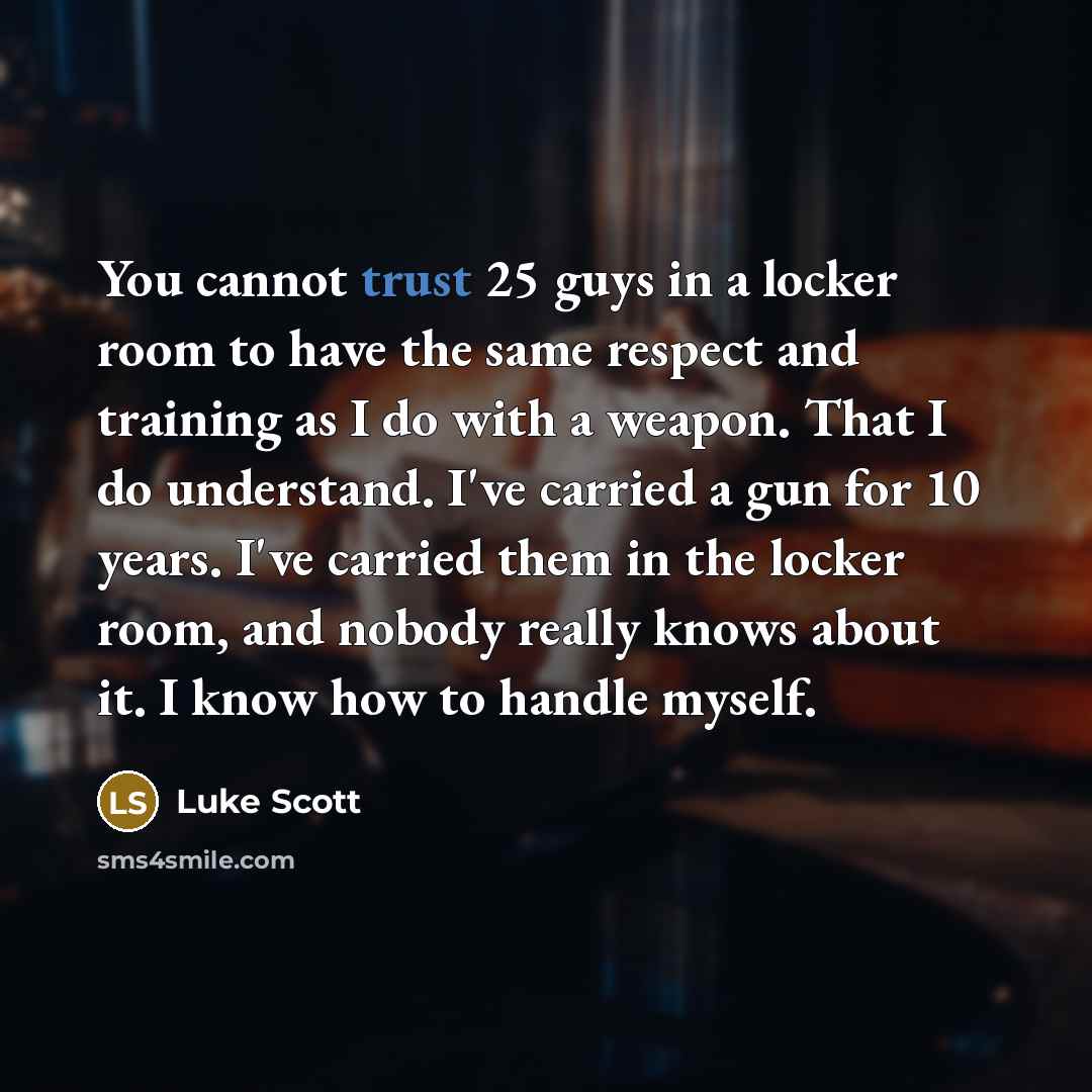 “You cannot trust 25 guys in a locker room to…” quote by Luke Scott