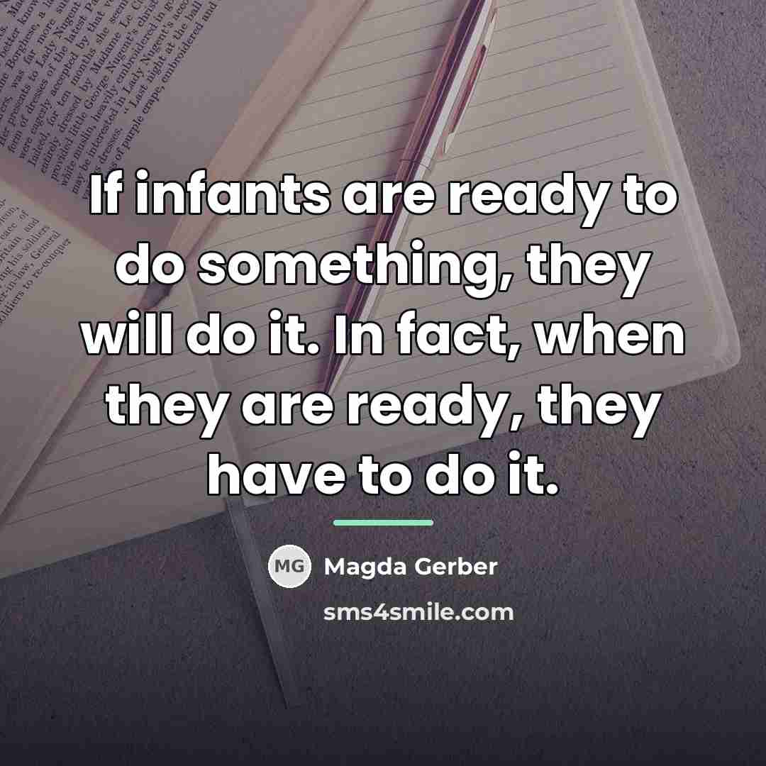 “If infants are ready to do something, they will do…” quote by Magda Gerber