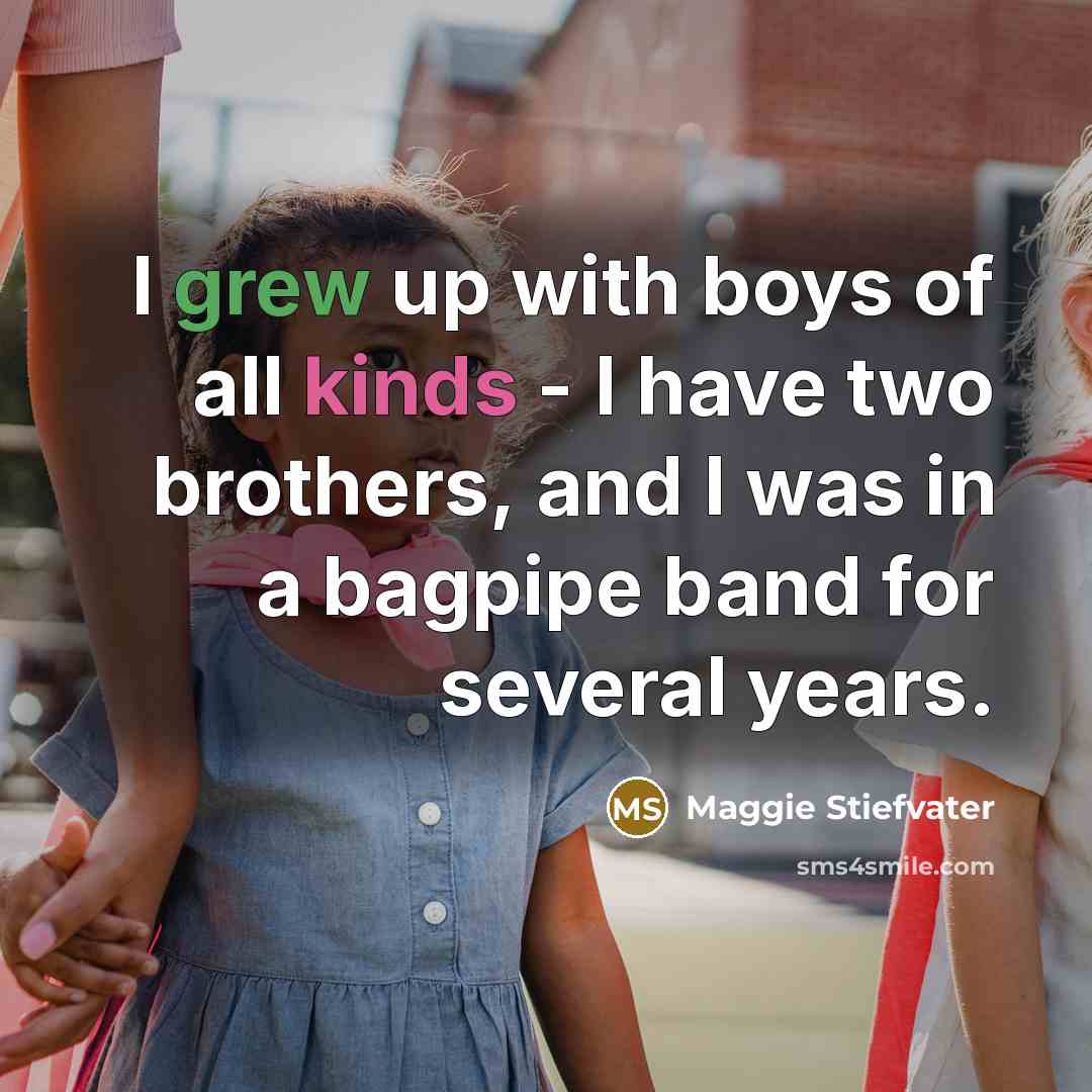 “I grew up with boys of all kinds - I…” quote by Maggie Stiefvater