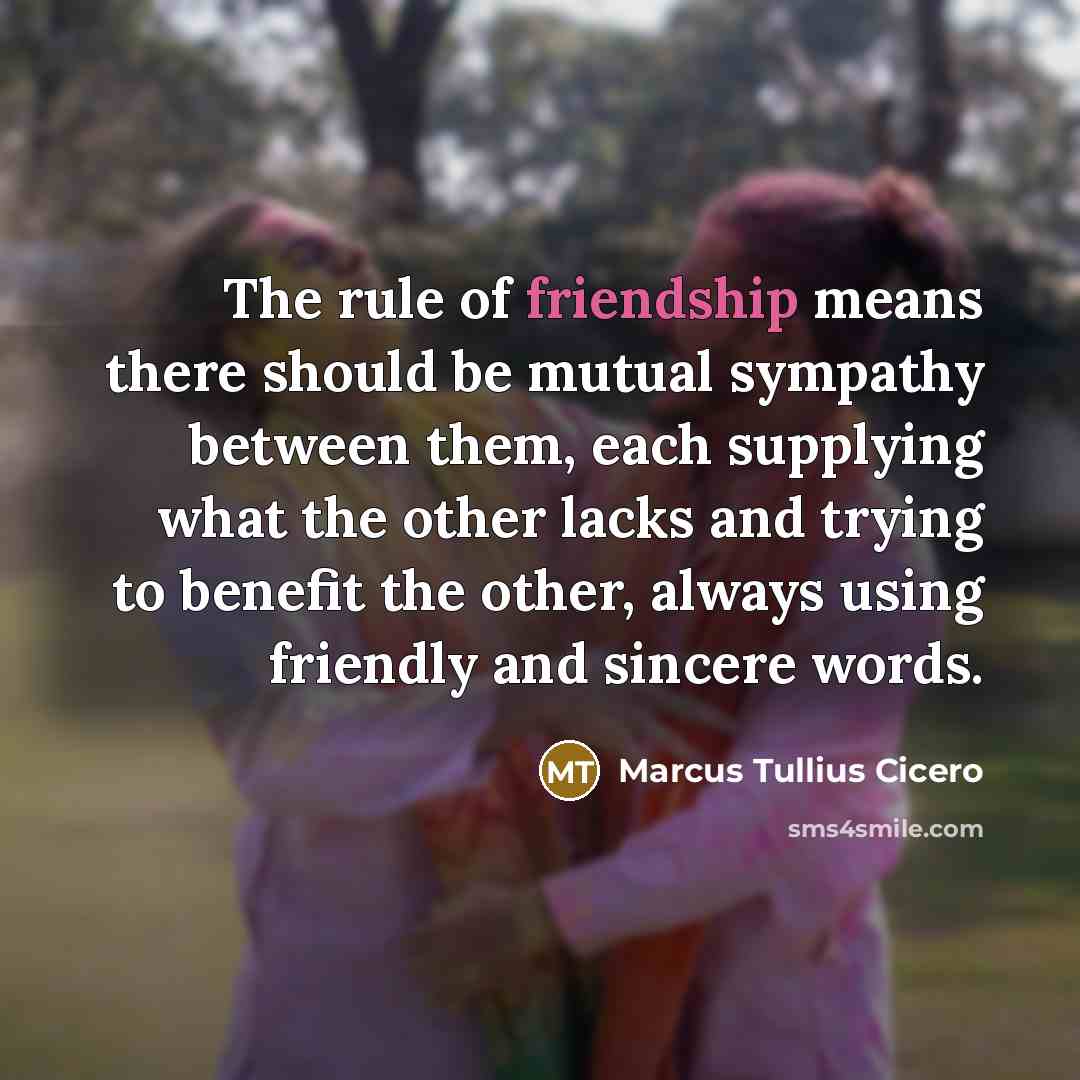 “The rule of friendship means there should be mutual sympathy…” quote by Marcus Tullius Cicero