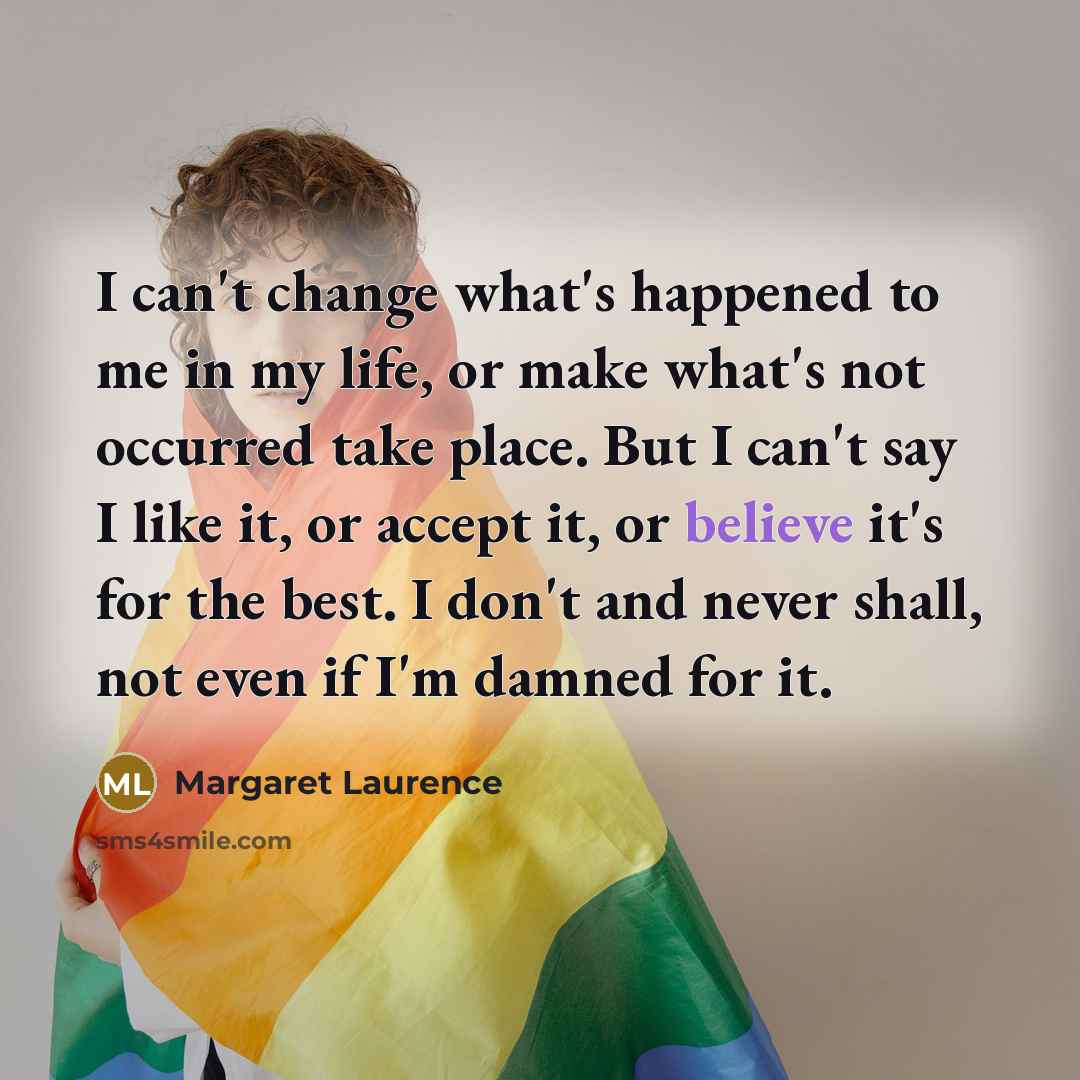 “I can't change what's happened to me in my life,…” quote by Margaret Laurence