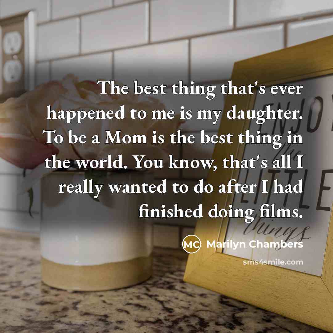 “The best thing that's ever happened to me is my…” quote by Marilyn Chambers