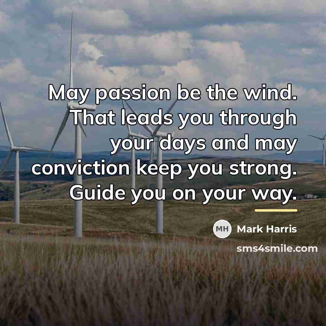 “May passion be the wind. That leads you through your…” quote by Mark Harris