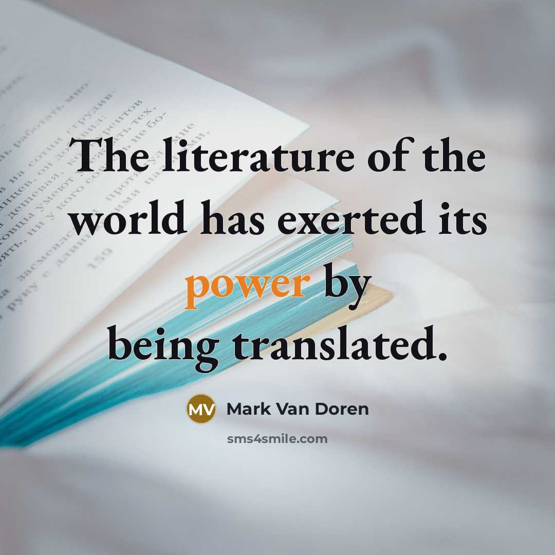 “The literature of the world has exerted its power by…” quote by Mark Van Doren