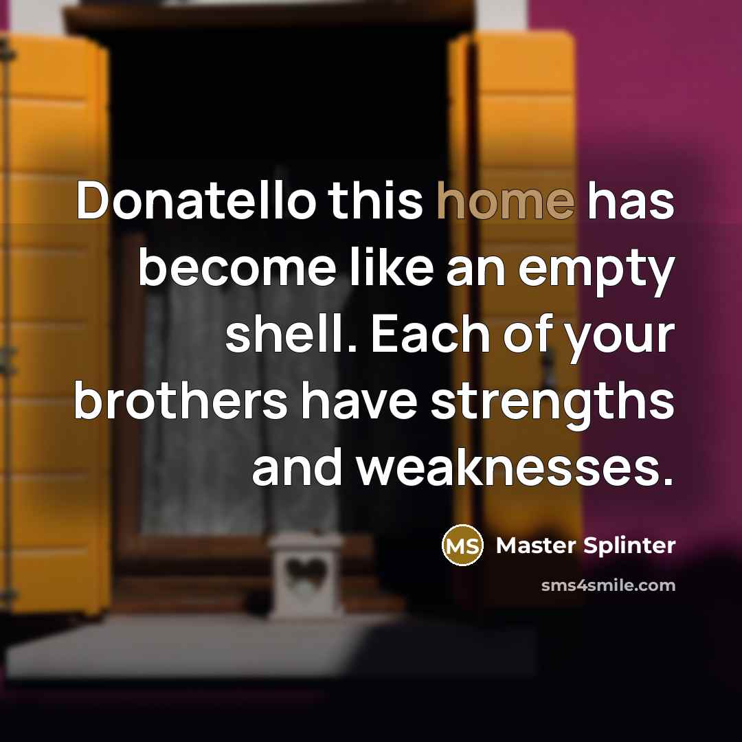 “Donatello this home has become like an empty shell. Each…” quote by Master Splinter