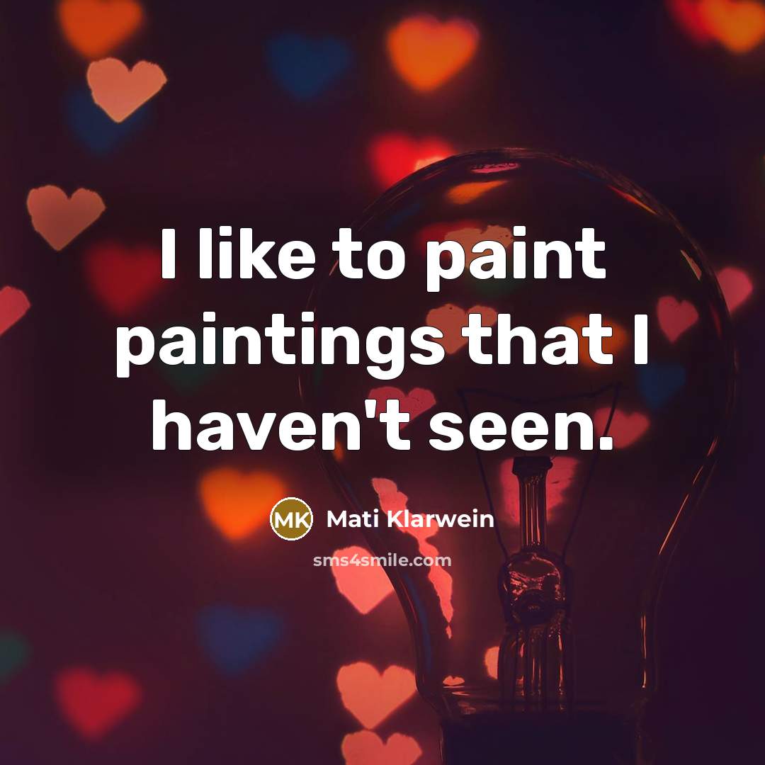 “I like to paint paintings that I haven't seen.…” quote by Mati Klarwein