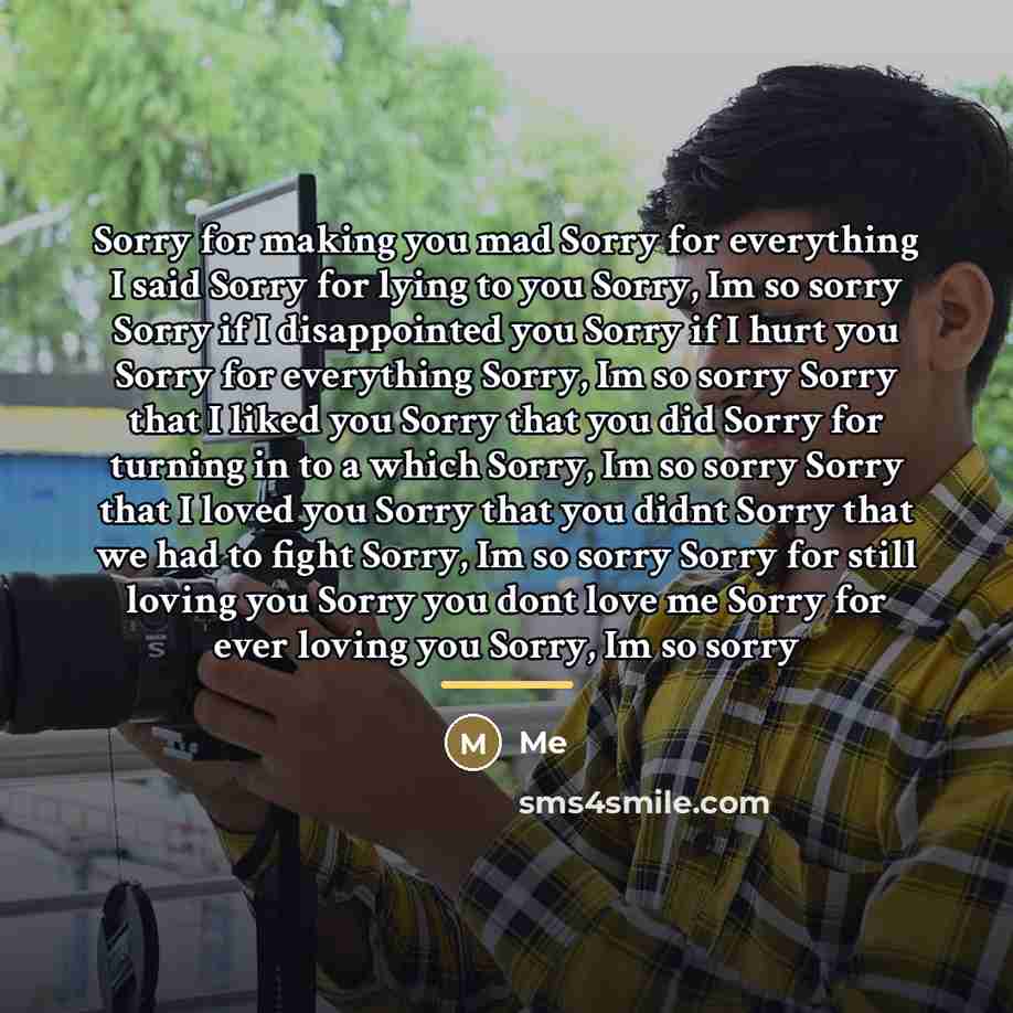 “Sorry for making you mad Sorry for everything I said…” quote by Me