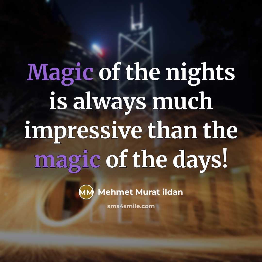 “Magic of the nights is always much impressive than the…” quote by Mehmet Murat Ildan