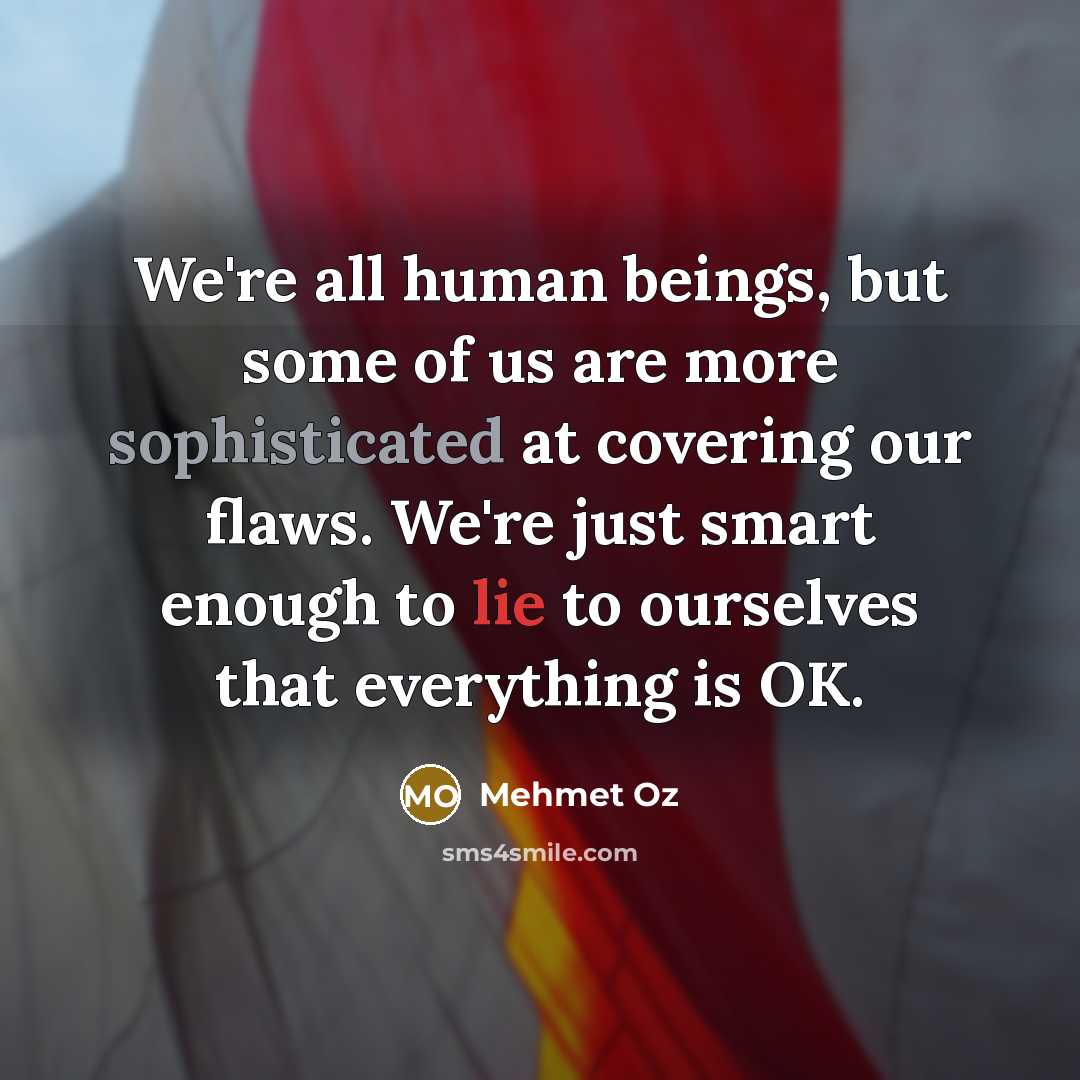 “We're all human beings, but some of us are more…” quote by Mehmet Oz
