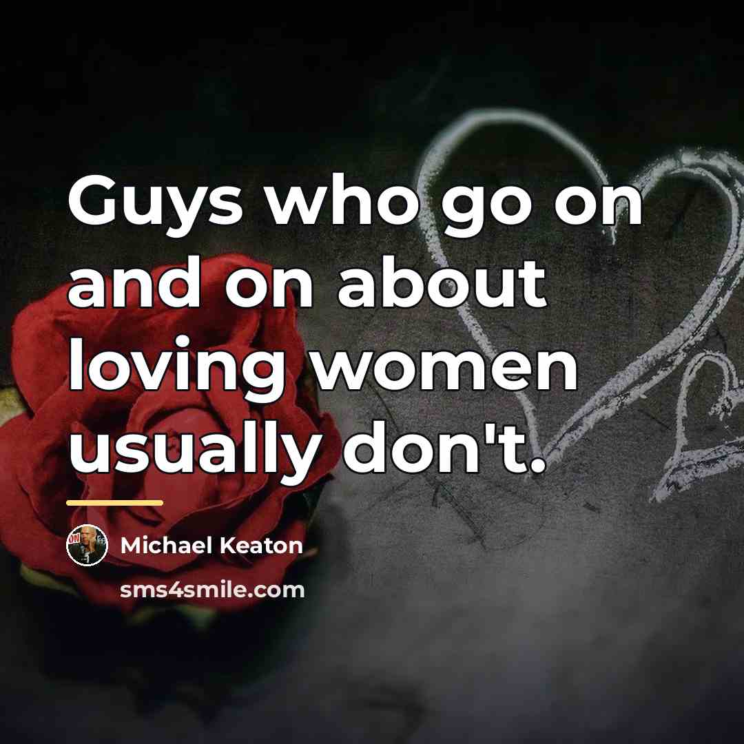 “Guys who go on and on about loving women usually…” quote by Michael Keaton