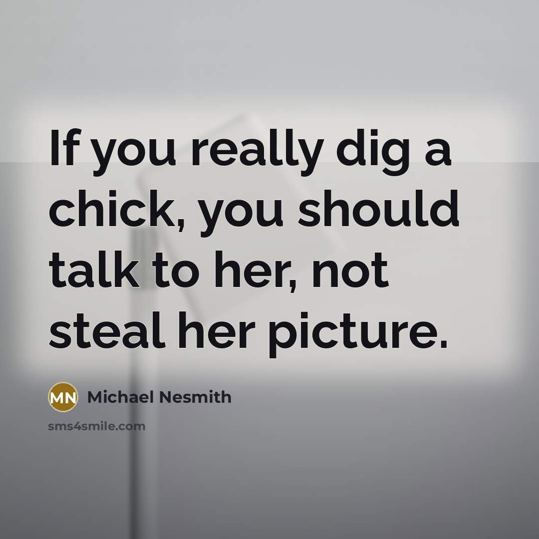 “If you really dig a chick, you should talk to…” quote by Michael Nesmith