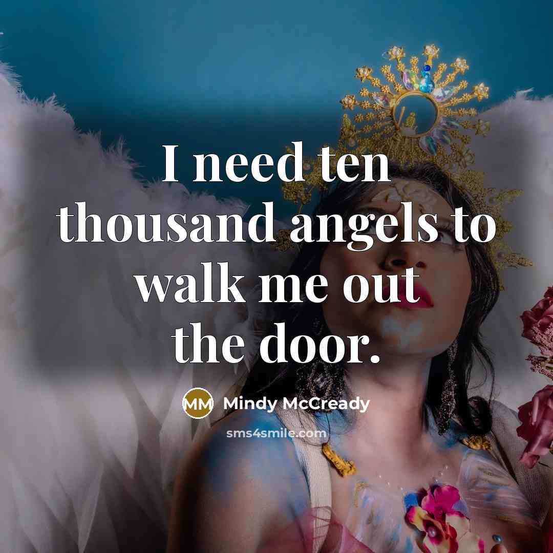 “I need ten thousand angels to walk me out the…” quote by Mindy McCready