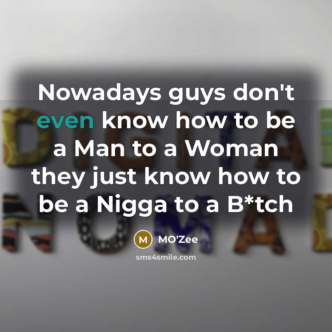 “Nowadays guys don't even know how to be a Man…” quote by MO'zee