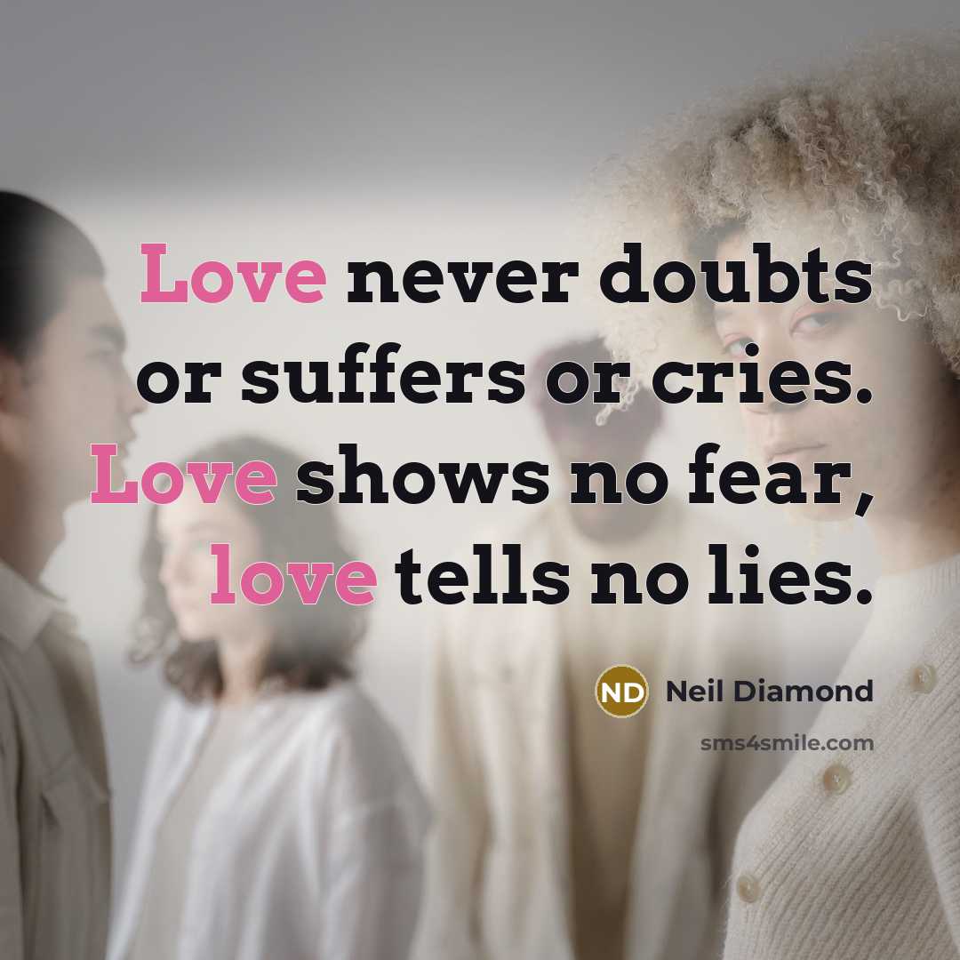 “Love never doubts or suffers or cries. Love shows no…” quote by Neil Diamond