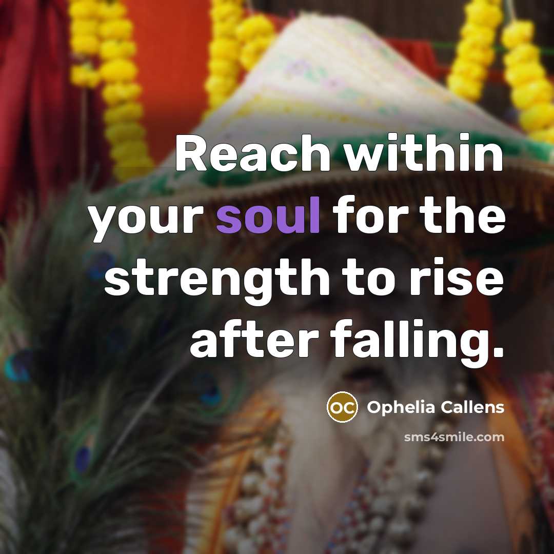 “Reach within your soul for the strength to rise after…” quote by Ophelia Callens