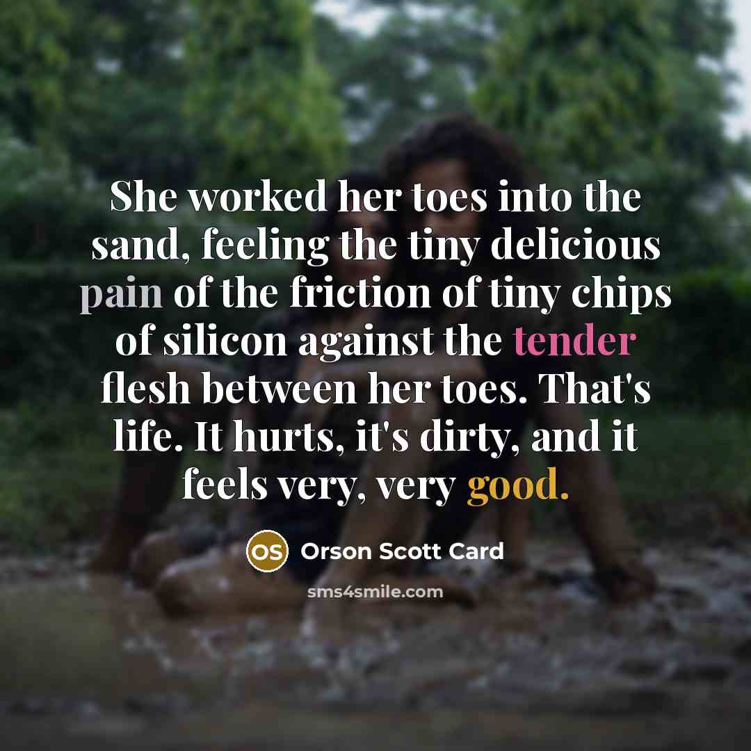 “She worked her toes into the sand, feeling the tiny…” quote by Orson Scott Card