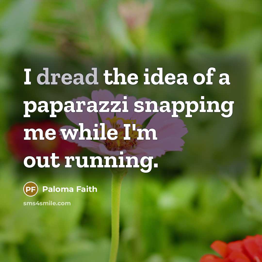 “I dread the idea of a paparazzi snapping me while…” quote by Paloma Faith