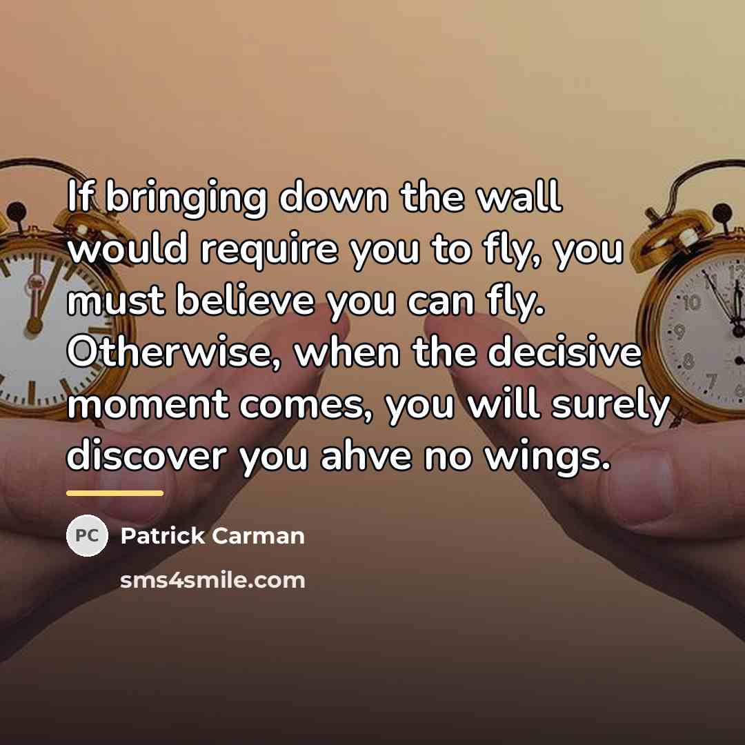 “If bringing down the wall would require you to fly,…” quote by Patrick Carman
