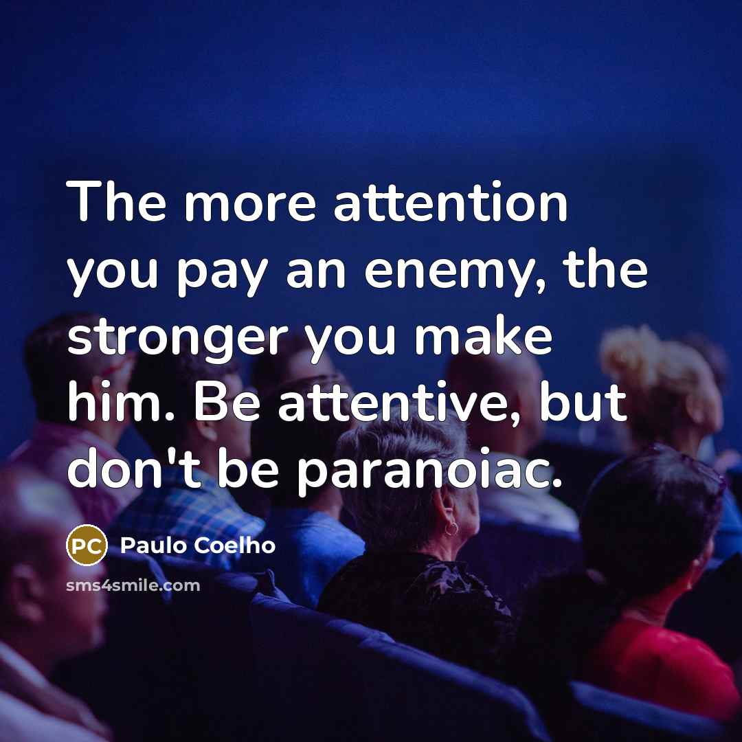 “The more attention you pay an enemy, the stronger you…” quote by Paulo Coelho