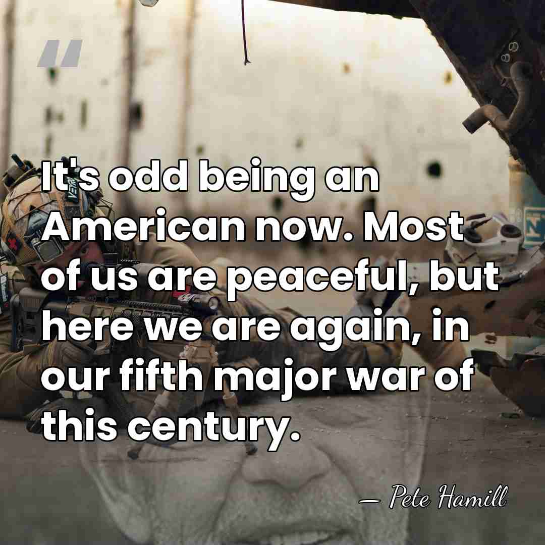 It's odd being an American now. Most of us are peaceful, but&hellip; - Pete Hamill