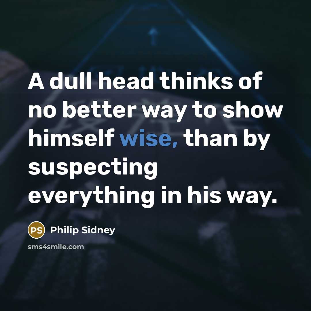 “A dull head thinks of no better way to show…” quote by Philip Sidney
