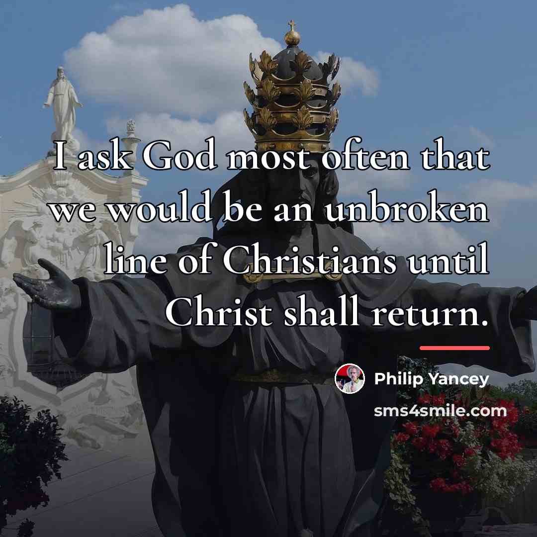 “I ask God most often that we would be an…” quote by Philip Yancey