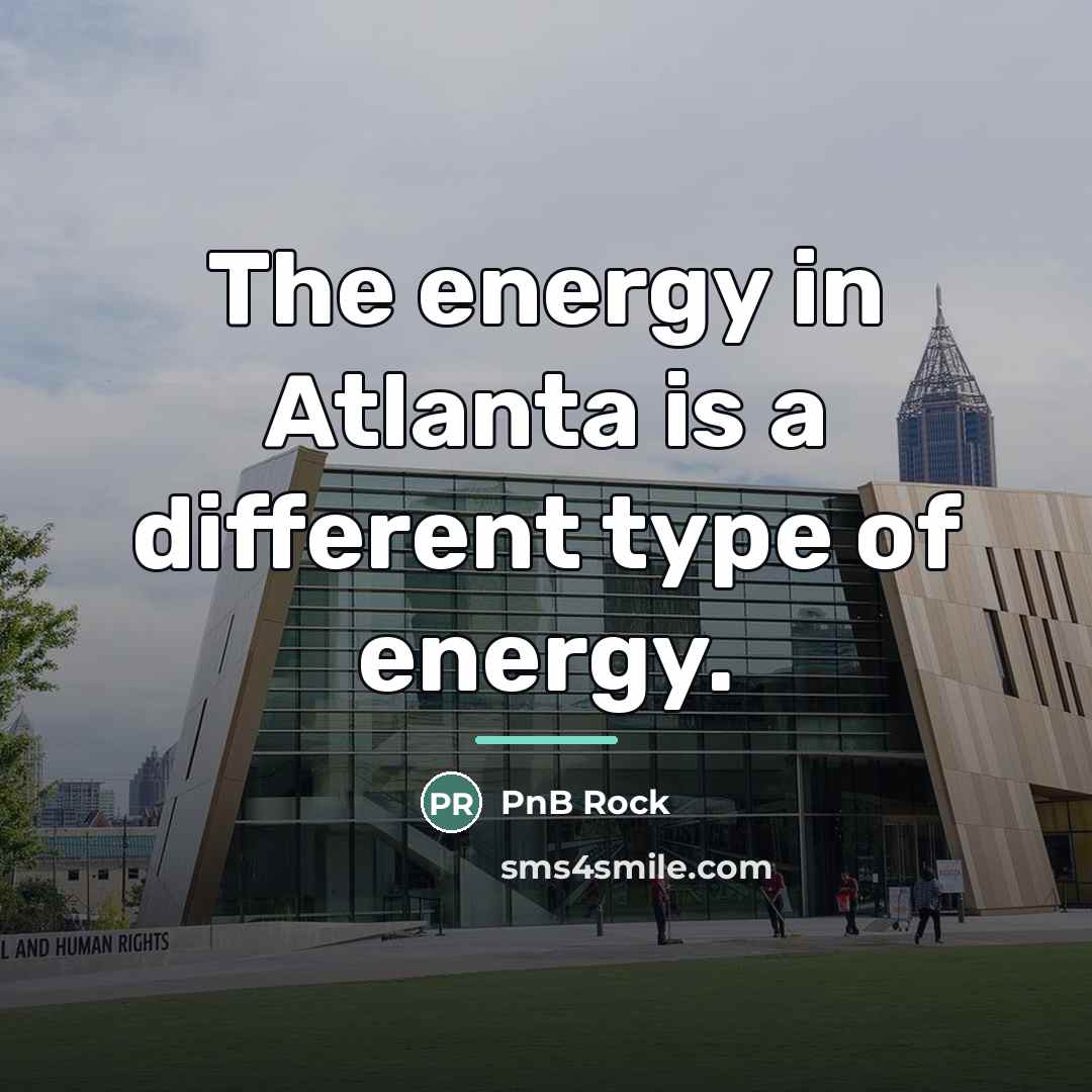 “The energy in Atlanta is a different type of energy.…” quote by PnB Rock
