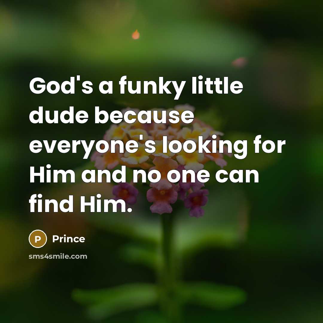 “God's a funky little dude because everyone's looking for Him…” quote by Prince